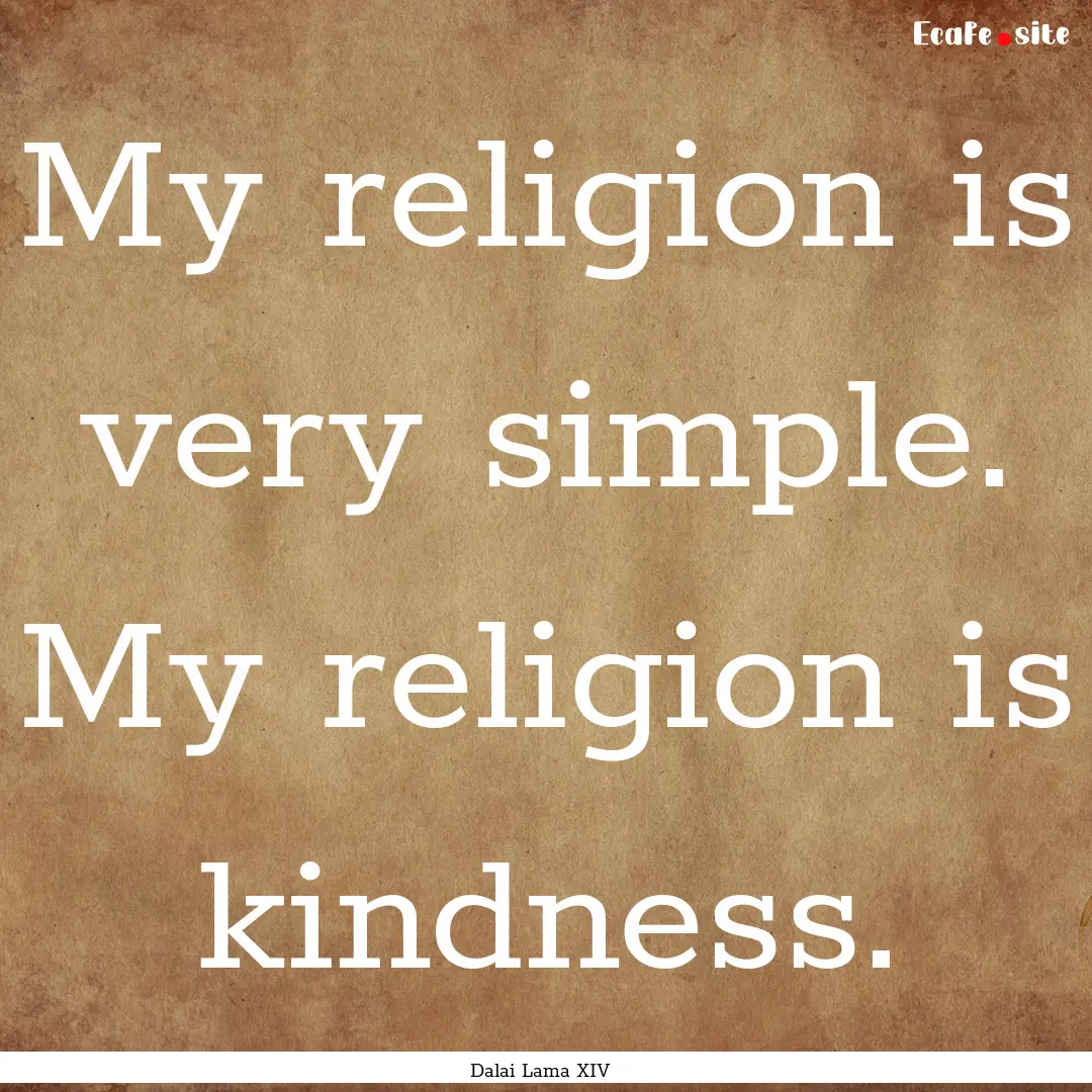 My religion is very simple. My religion is.... : Quote by Dalai Lama XIV