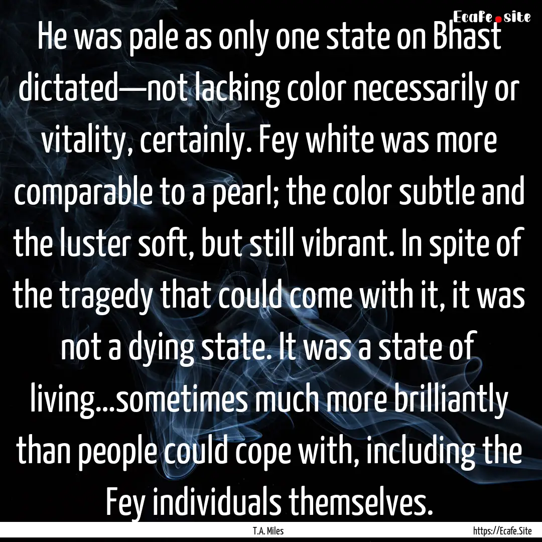 He was pale as only one state on Bhast dictated—not.... : Quote by T.A. Miles