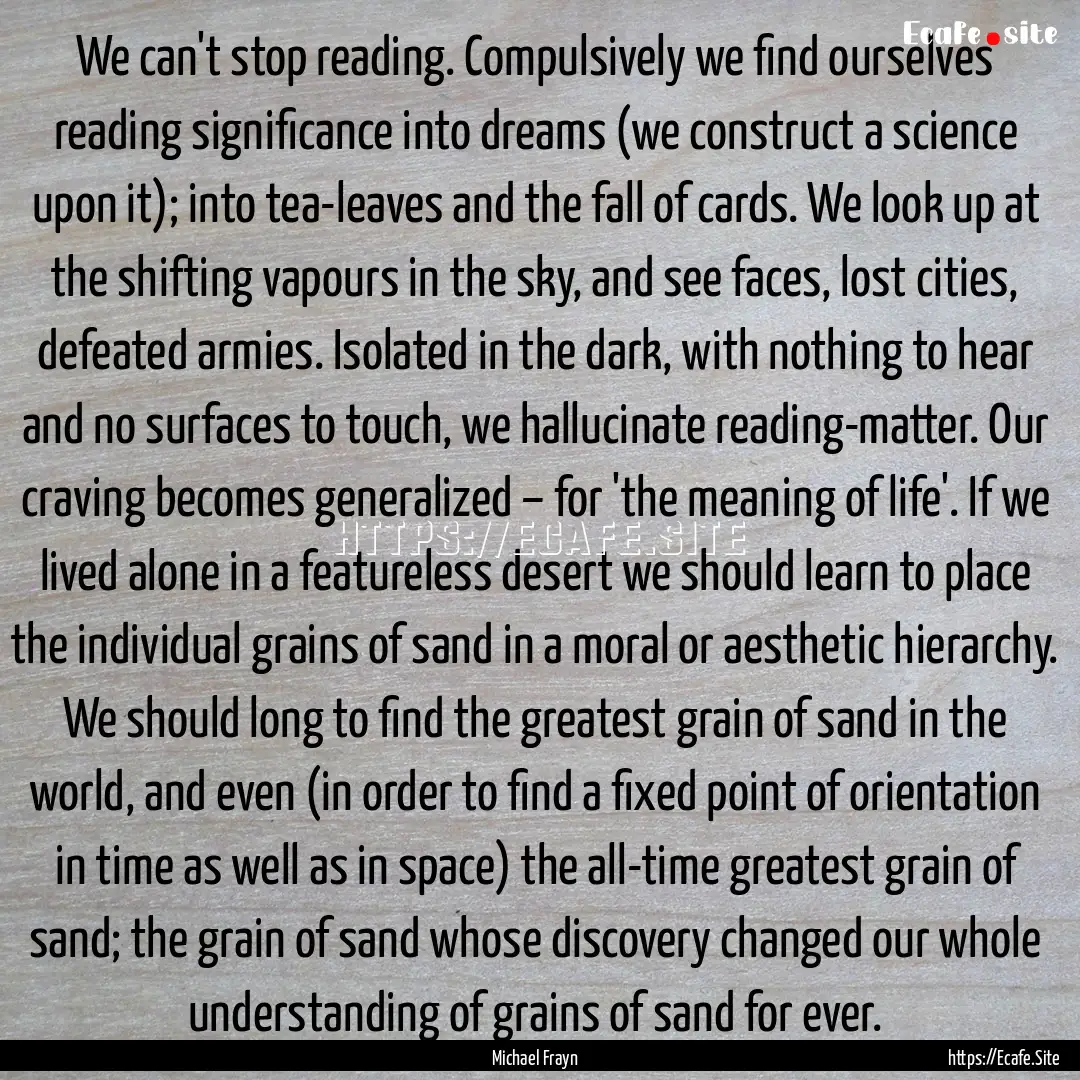 We can't stop reading. Compulsively we find.... : Quote by Michael Frayn