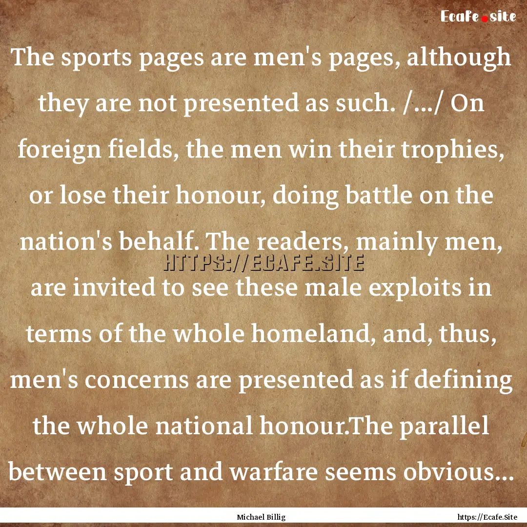 The sports pages are men's pages, although.... : Quote by Michael Billig