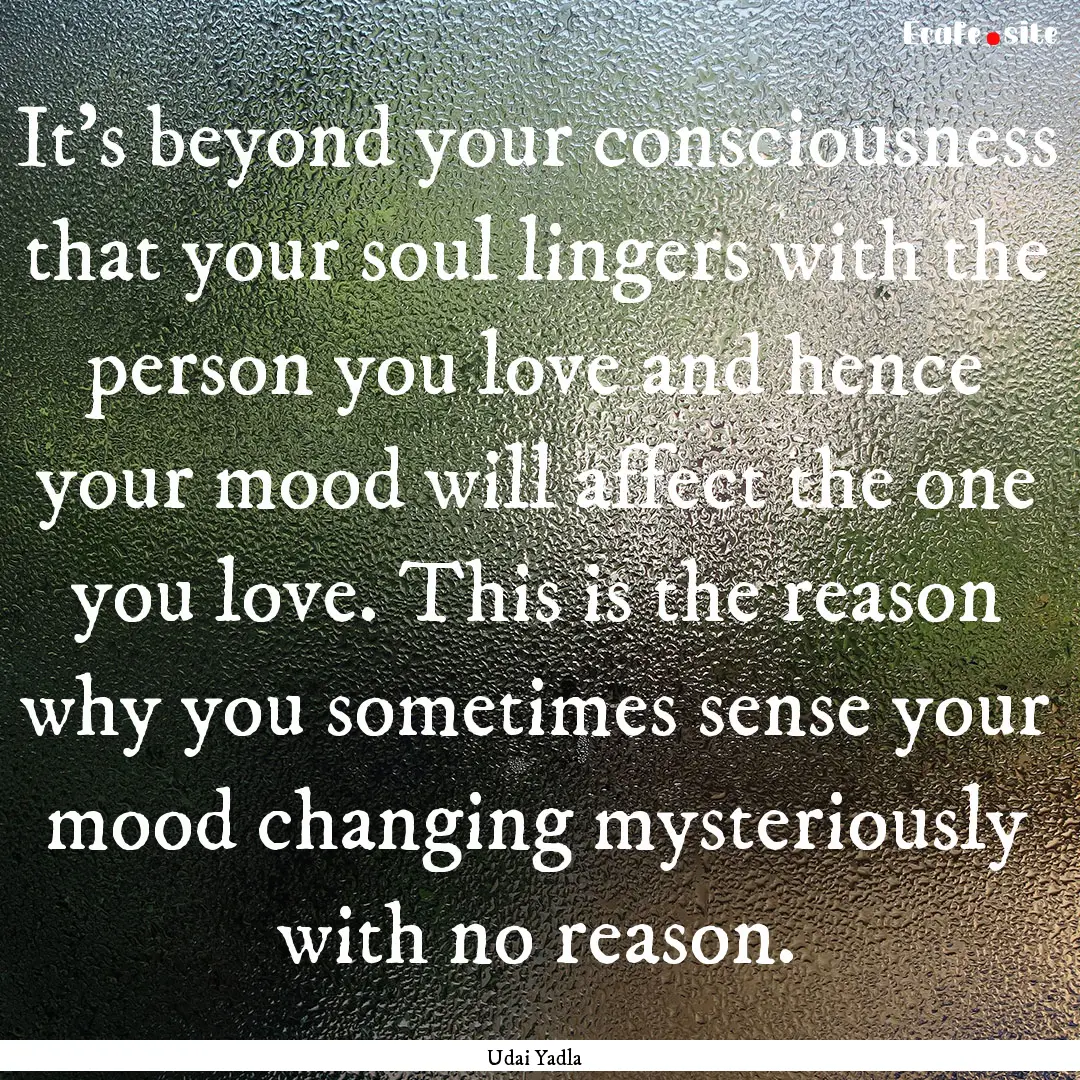 It’s beyond your consciousness that your.... : Quote by Udai Yadla