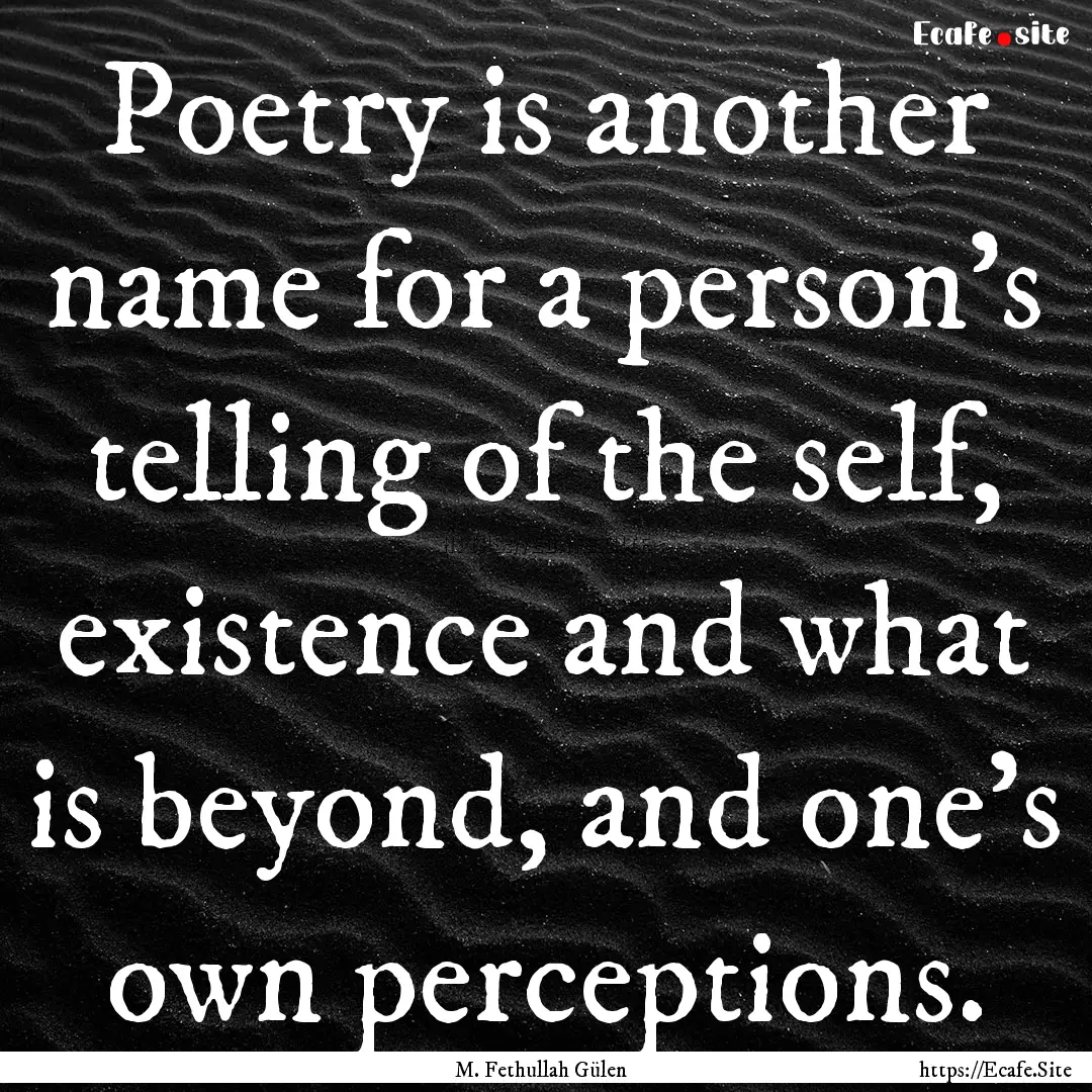 Poetry is another name for a person’s telling.... : Quote by M. Fethullah Gülen