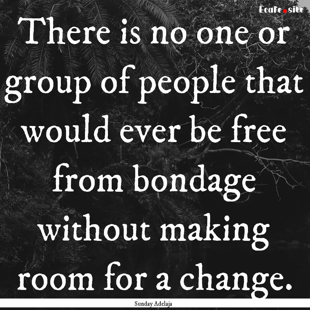 There is no one or group of people that would.... : Quote by Sunday Adelaja