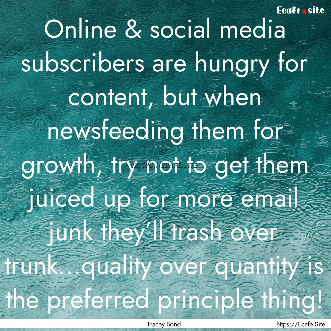 Online & social media subscribers are hungry.... : Quote by Tracey Bond