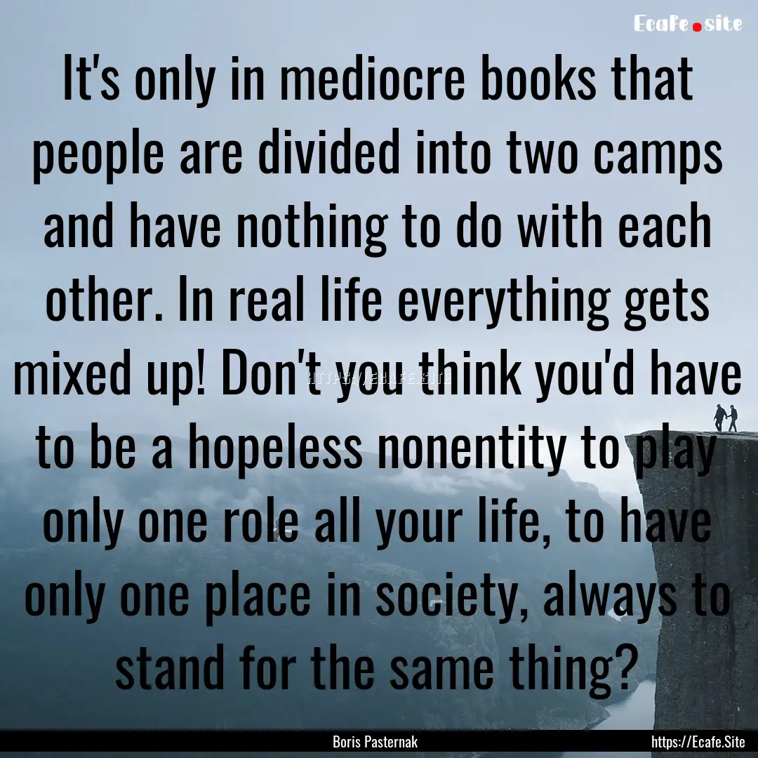 It's only in mediocre books that people are.... : Quote by Boris Pasternak