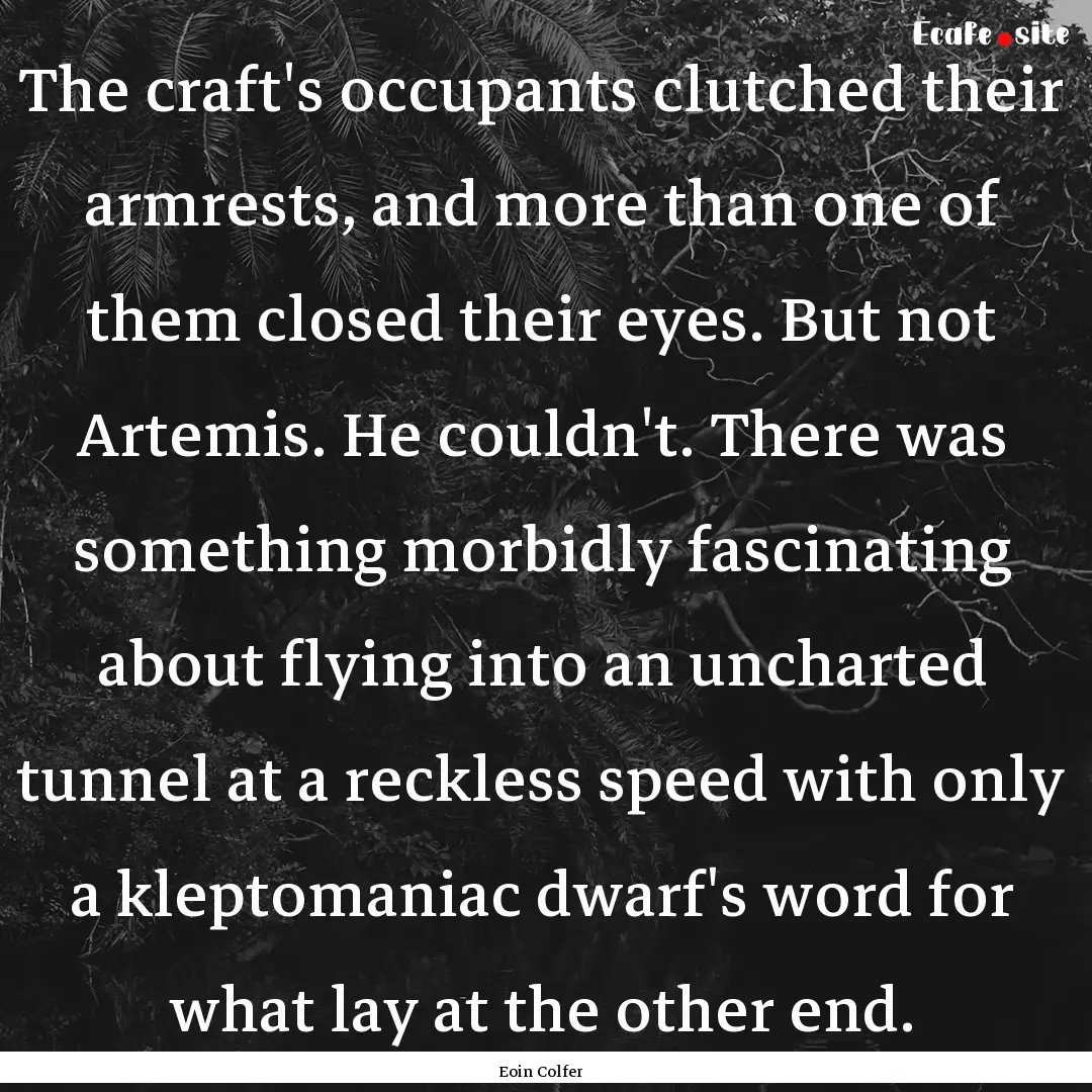 The craft's occupants clutched their armrests,.... : Quote by Eoin Colfer