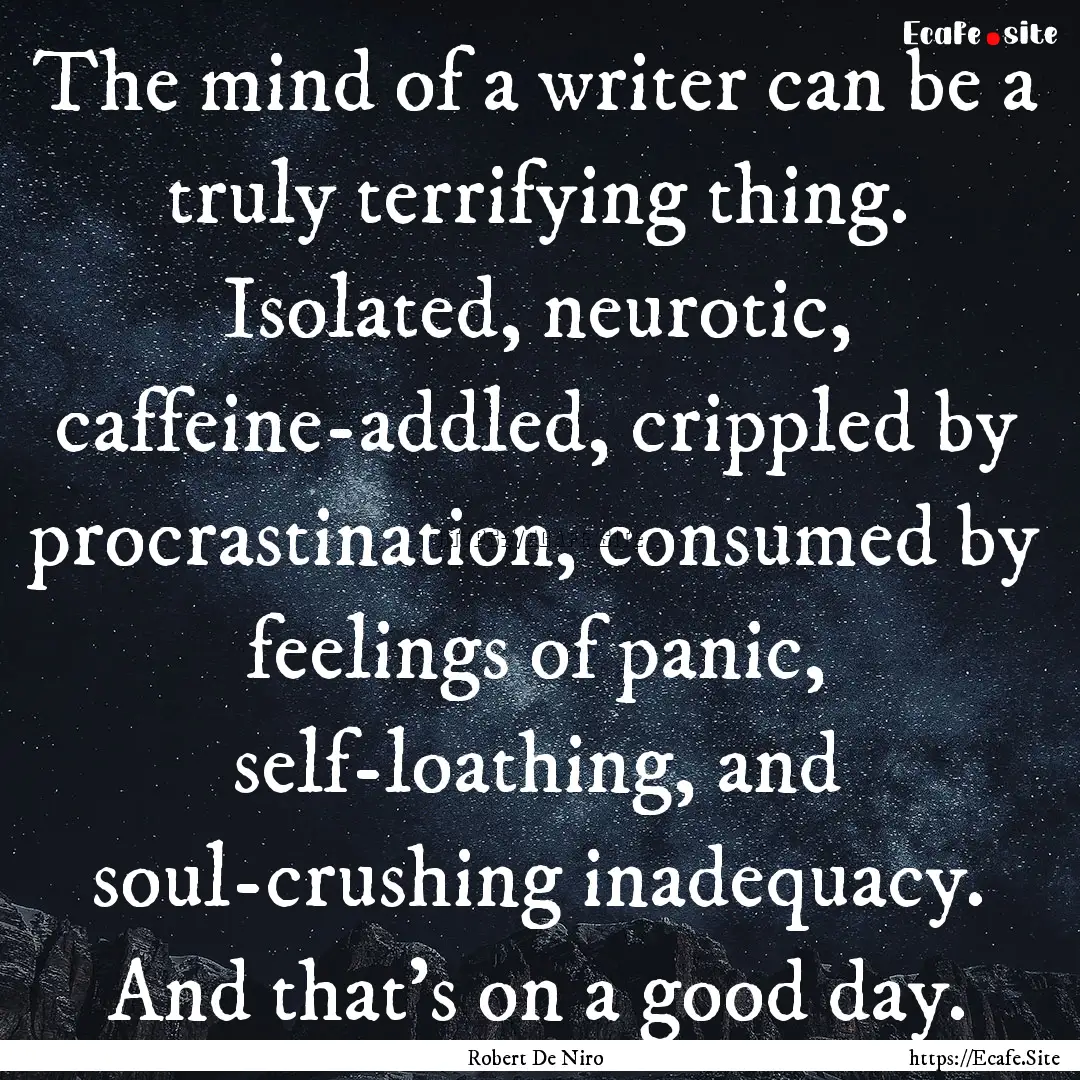 The mind of a writer can be a truly terrifying.... : Quote by Robert De Niro