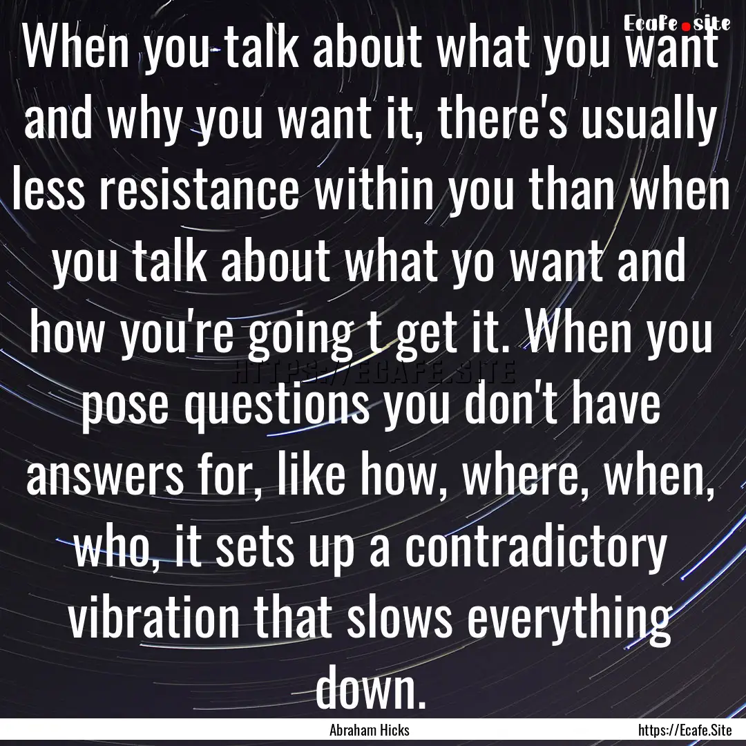 When you talk about what you want and why.... : Quote by Abraham Hicks