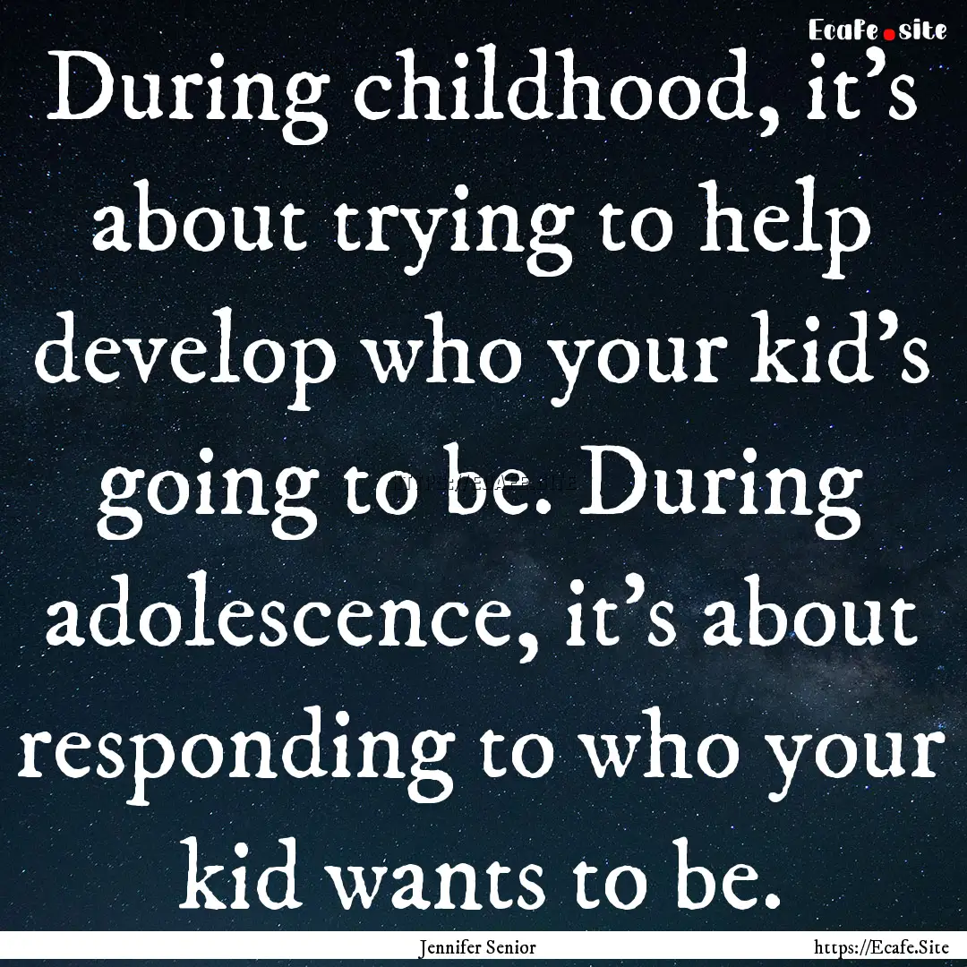 During childhood, it’s about trying to.... : Quote by Jennifer Senior