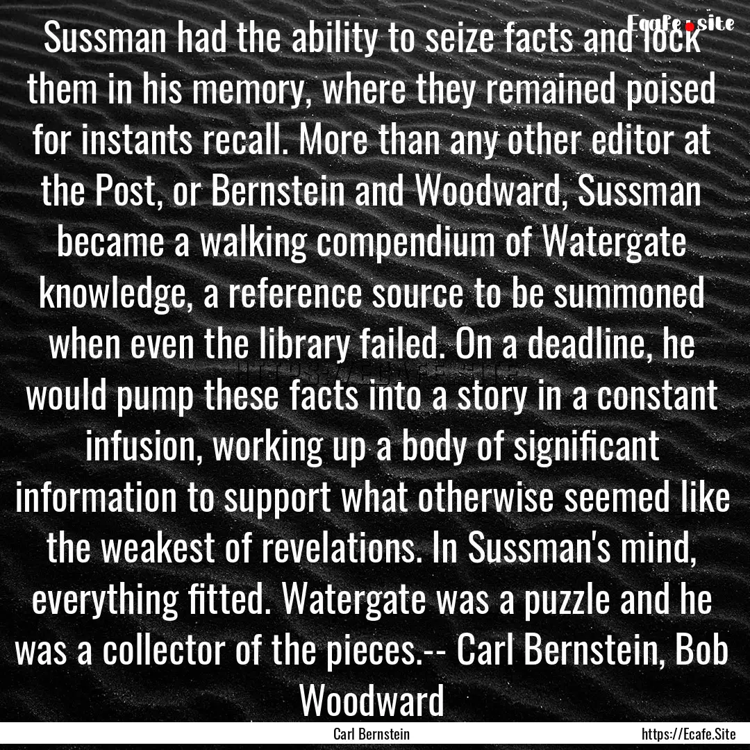 Sussman had the ability to seize facts and.... : Quote by Carl Bernstein