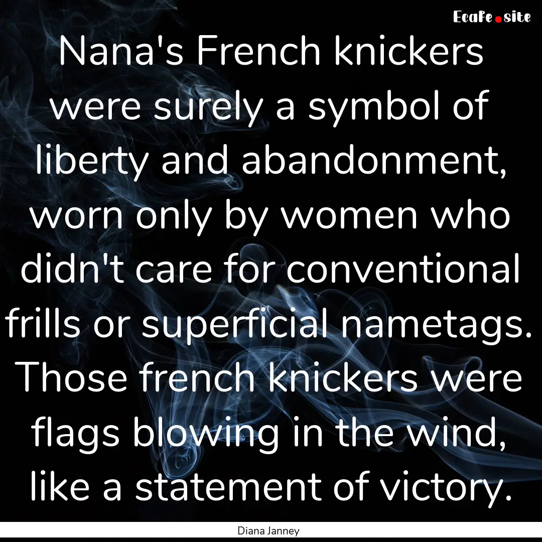 Nana's French knickers were surely a symbol.... : Quote by Diana Janney