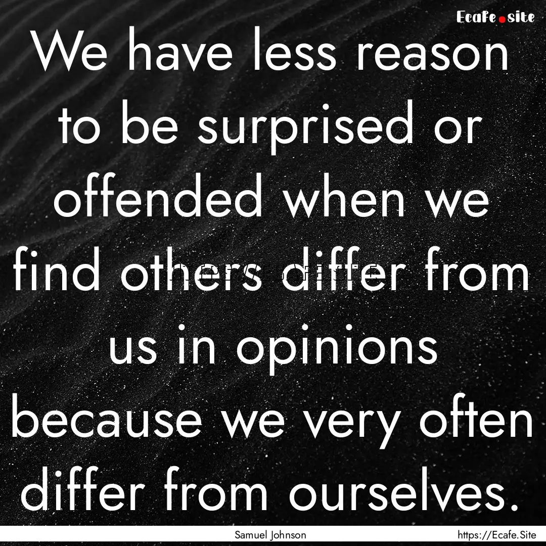 We have less reason to be surprised or offended.... : Quote by Samuel Johnson