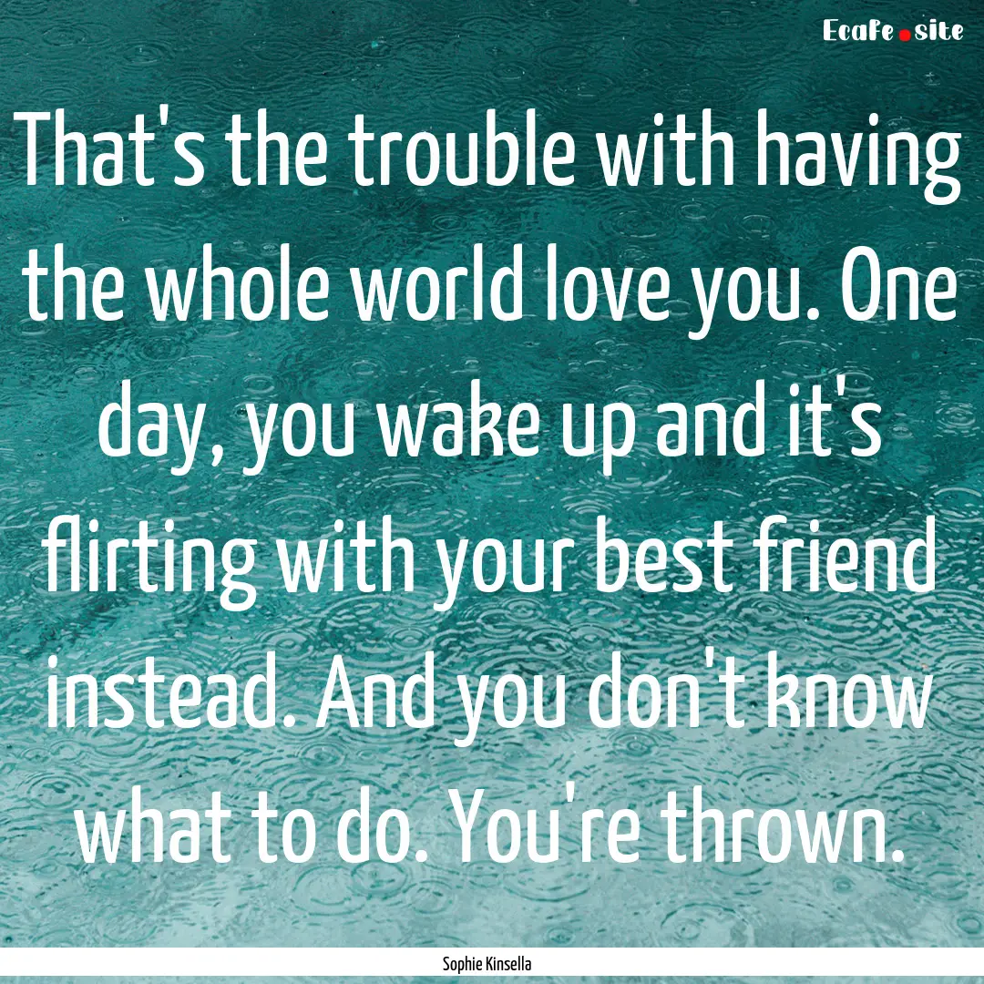 That's the trouble with having the whole.... : Quote by Sophie Kinsella