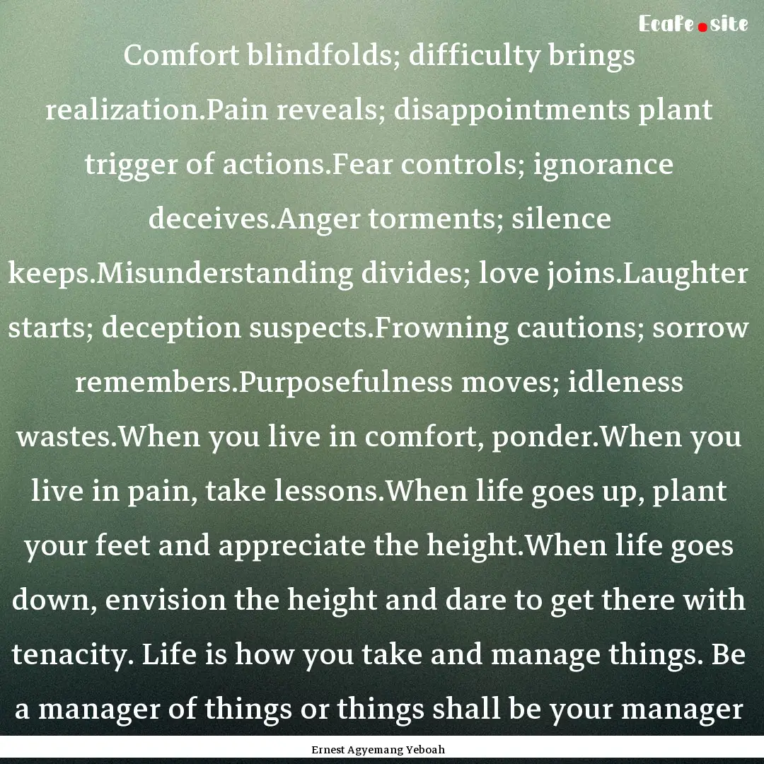 Comfort blindfolds; difficulty brings realization.Pain.... : Quote by Ernest Agyemang Yeboah