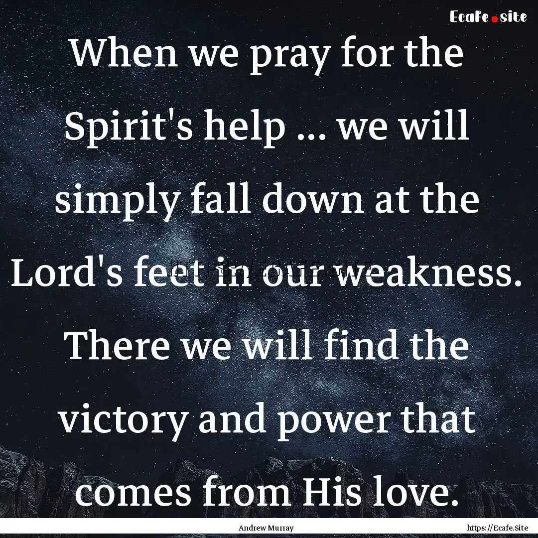 When we pray for the Spirit's help ... we.... : Quote by Andrew Murray