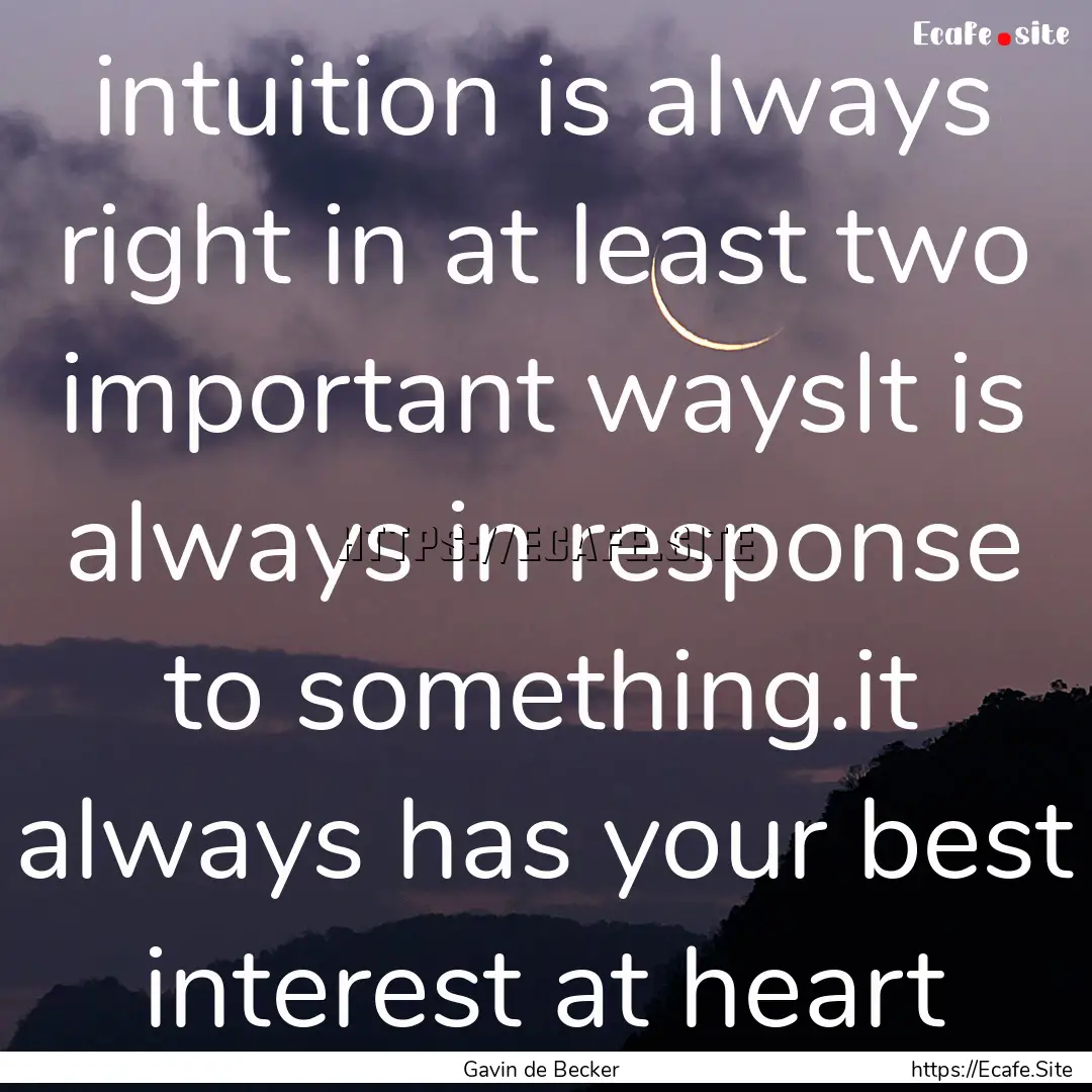 intuition is always right in at least two.... : Quote by Gavin de Becker