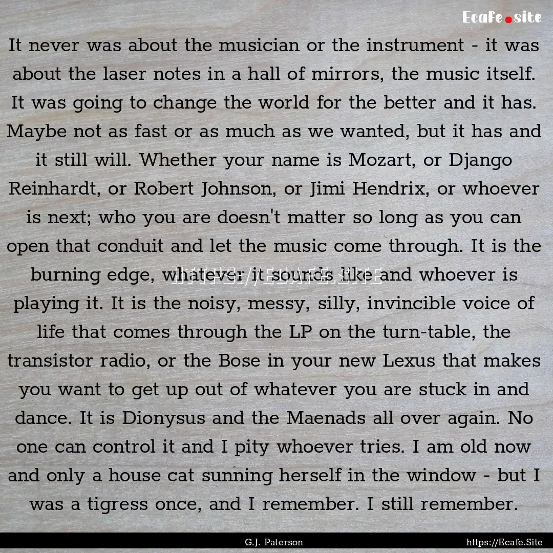 It never was about the musician or the instrument.... : Quote by G.J. Paterson