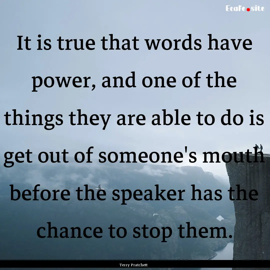 It is true that words have power, and one.... : Quote by Terry Pratchett