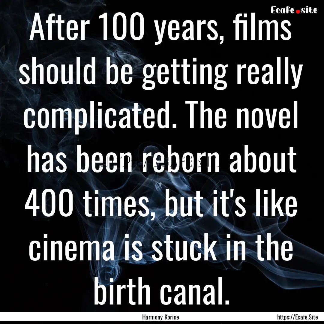 After 100 years, films should be getting.... : Quote by Harmony Korine