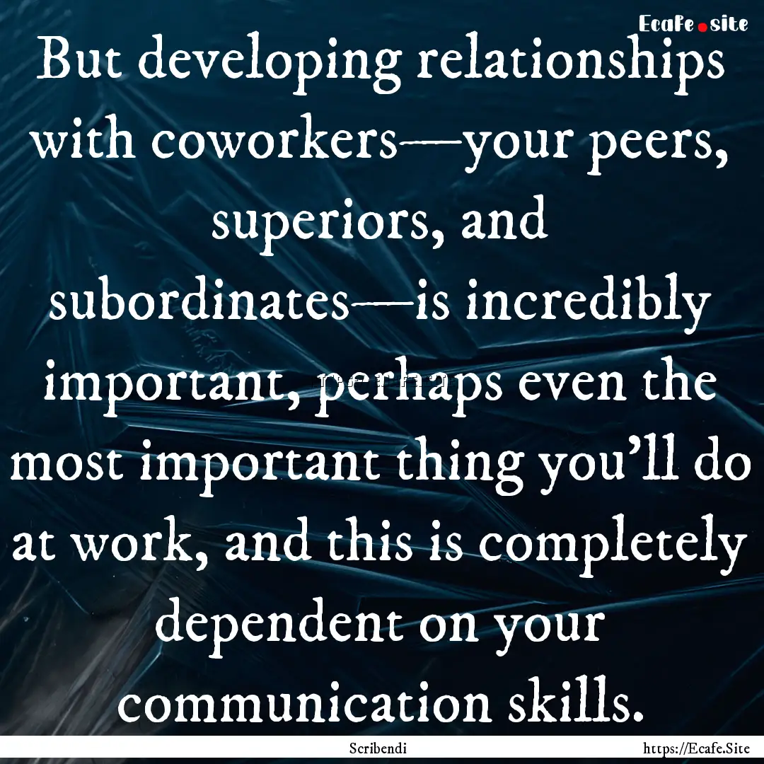 But developing relationships with coworkers—your.... : Quote by Scribendi