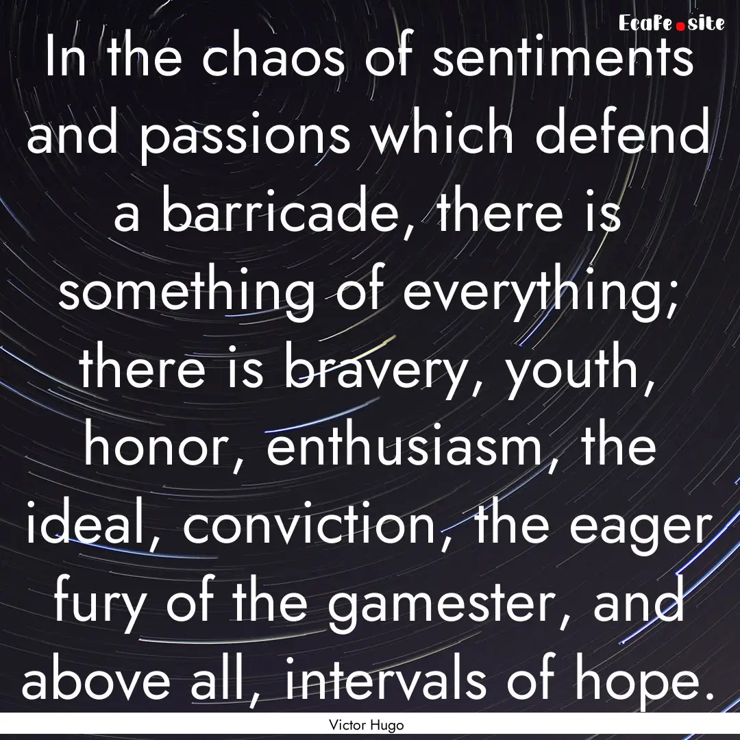 In the chaos of sentiments and passions which.... : Quote by Victor Hugo