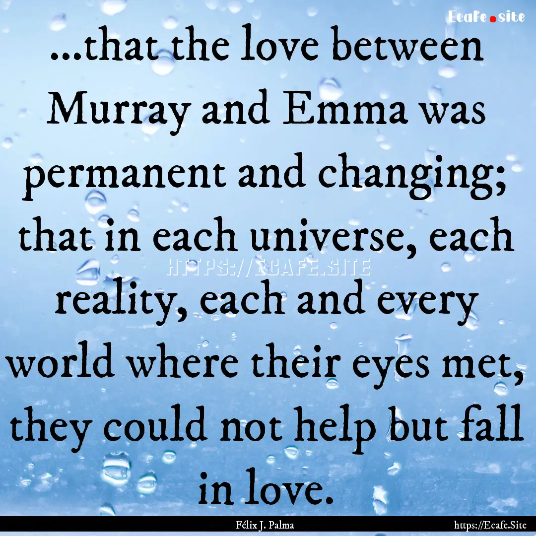 ...that the love between Murray and Emma.... : Quote by Félix J. Palma