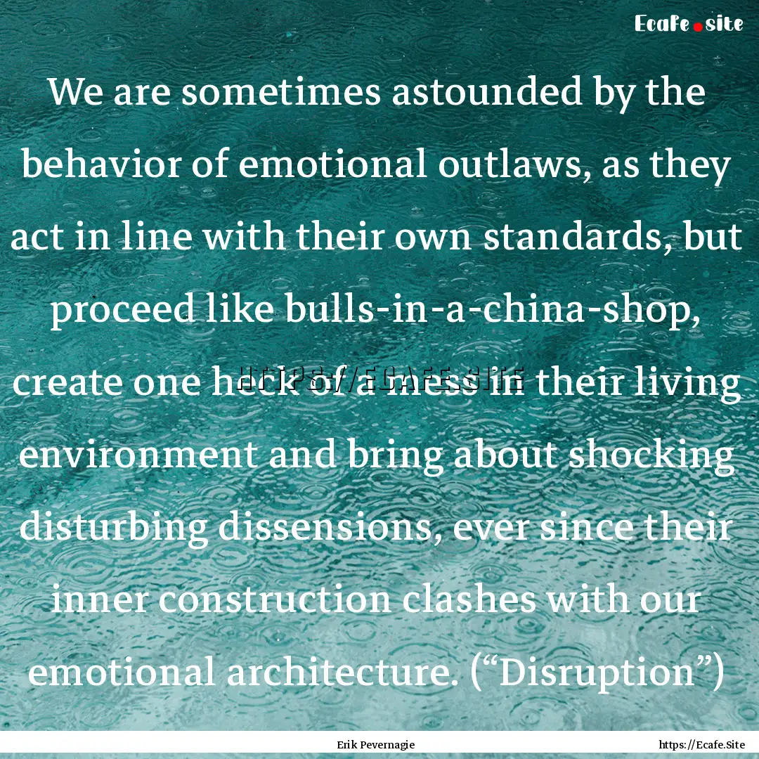 We are sometimes astounded by the behavior.... : Quote by Erik Pevernagie