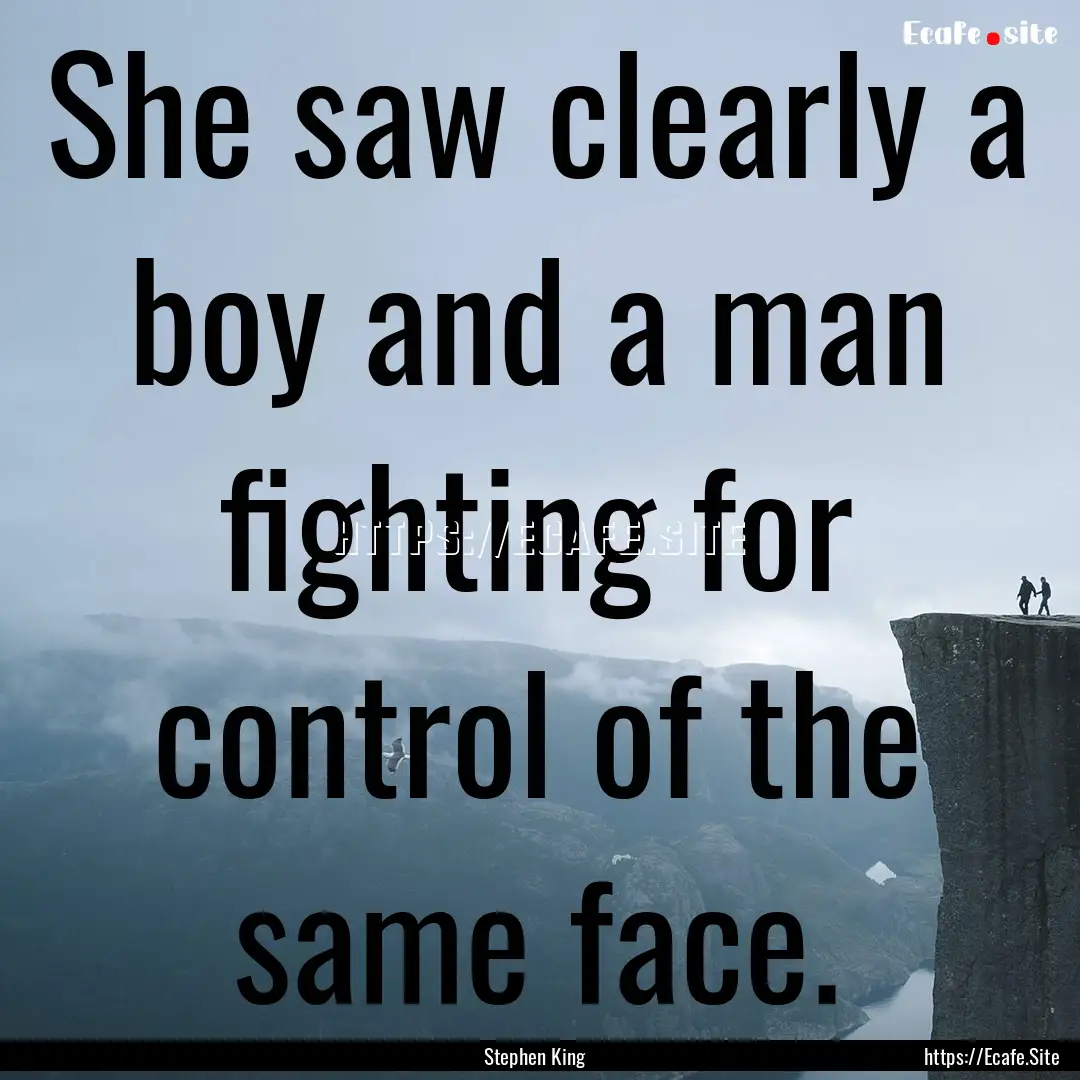 She saw clearly a boy and a man fighting.... : Quote by Stephen King