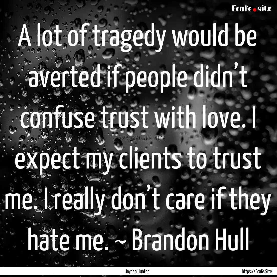 A lot of tragedy would be averted if people.... : Quote by Jayden Hunter