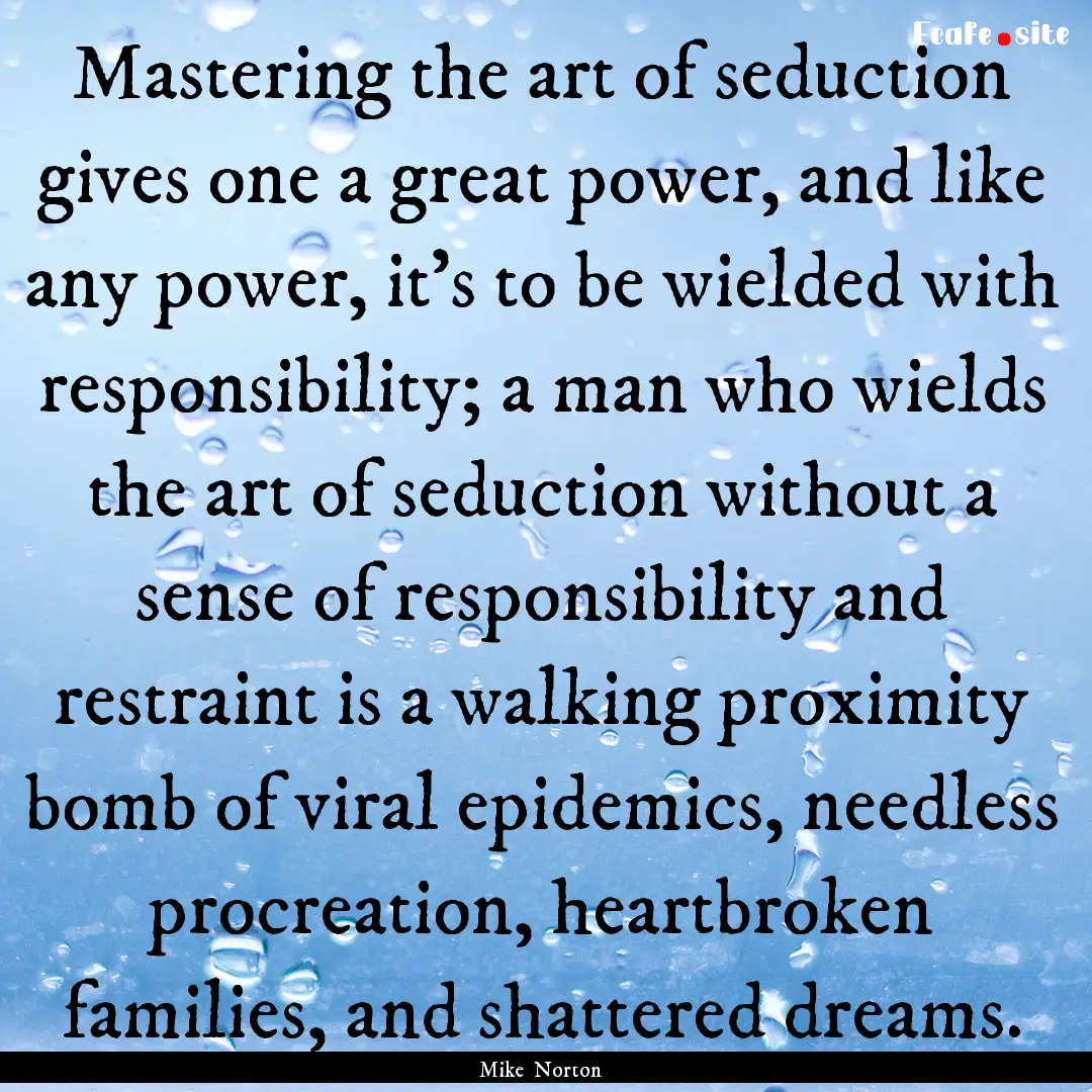 Mastering the art of seduction gives one.... : Quote by Mike Norton