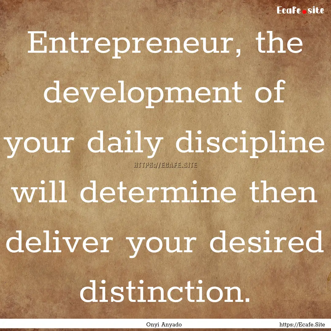 Entrepreneur, the development of your daily.... : Quote by Onyi Anyado