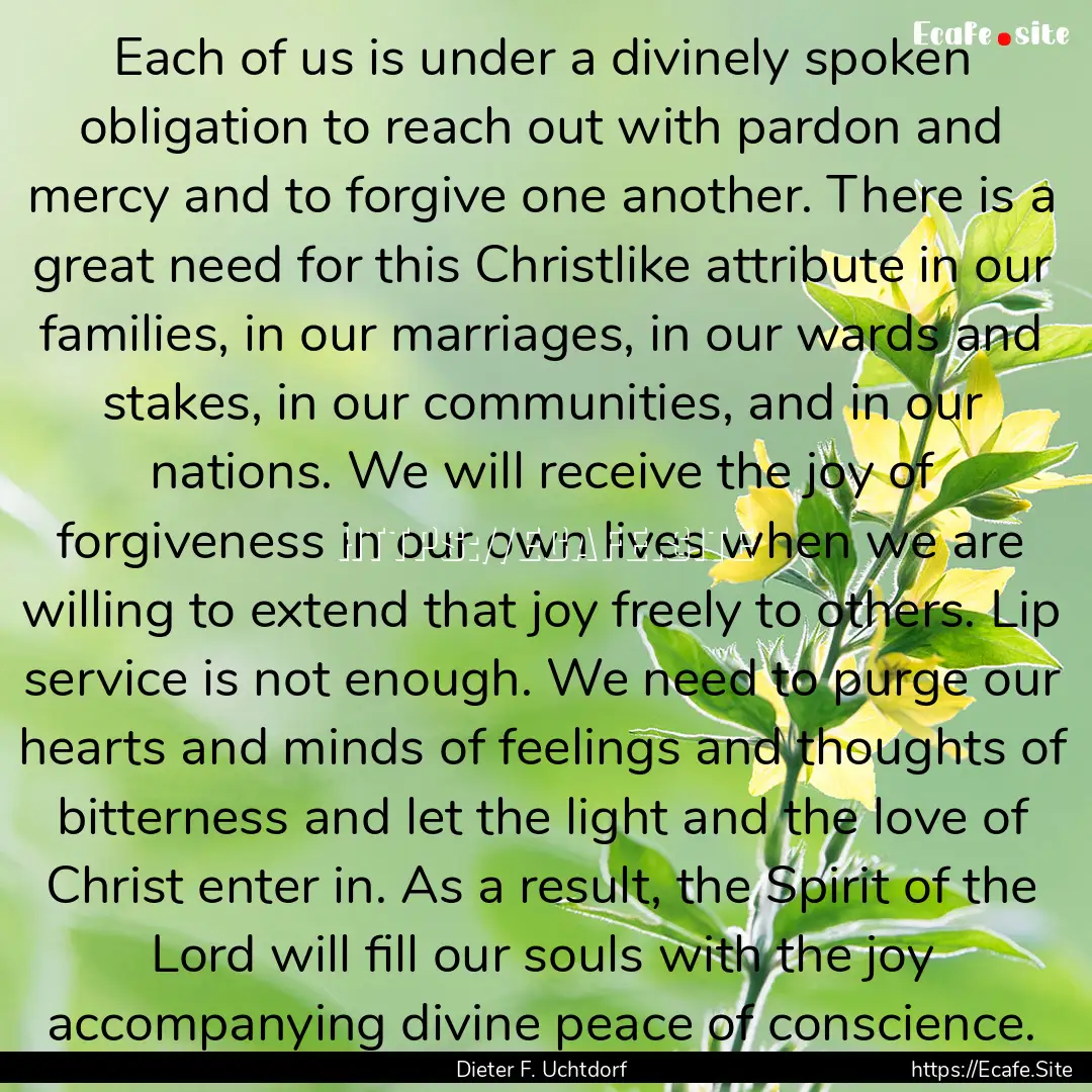 Each of us is under a divinely spoken obligation.... : Quote by Dieter F. Uchtdorf