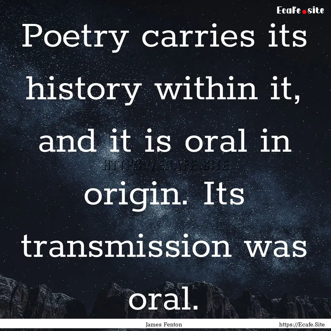 Poetry carries its history within it, and.... : Quote by James Fenton