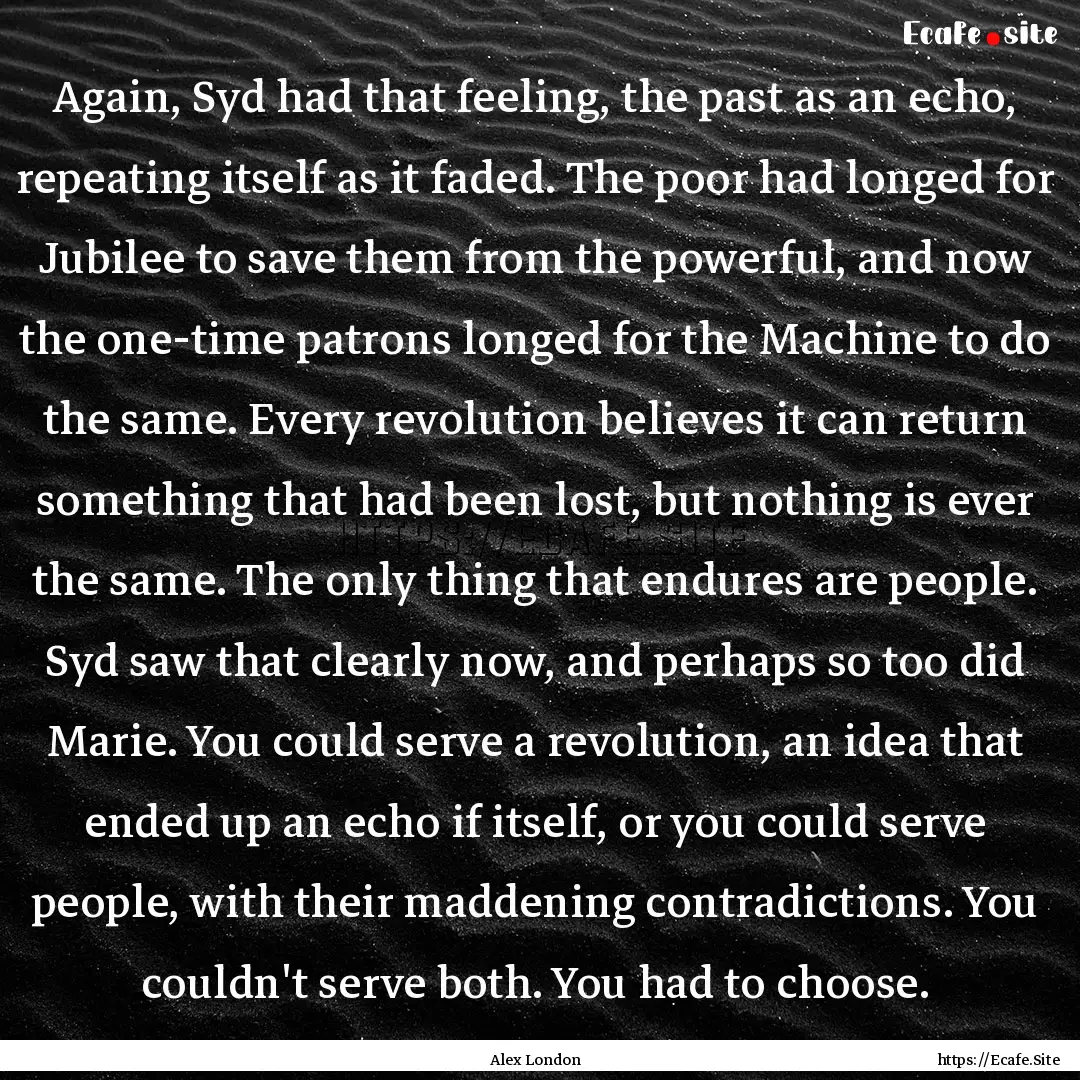 Again, Syd had that feeling, the past as.... : Quote by Alex London