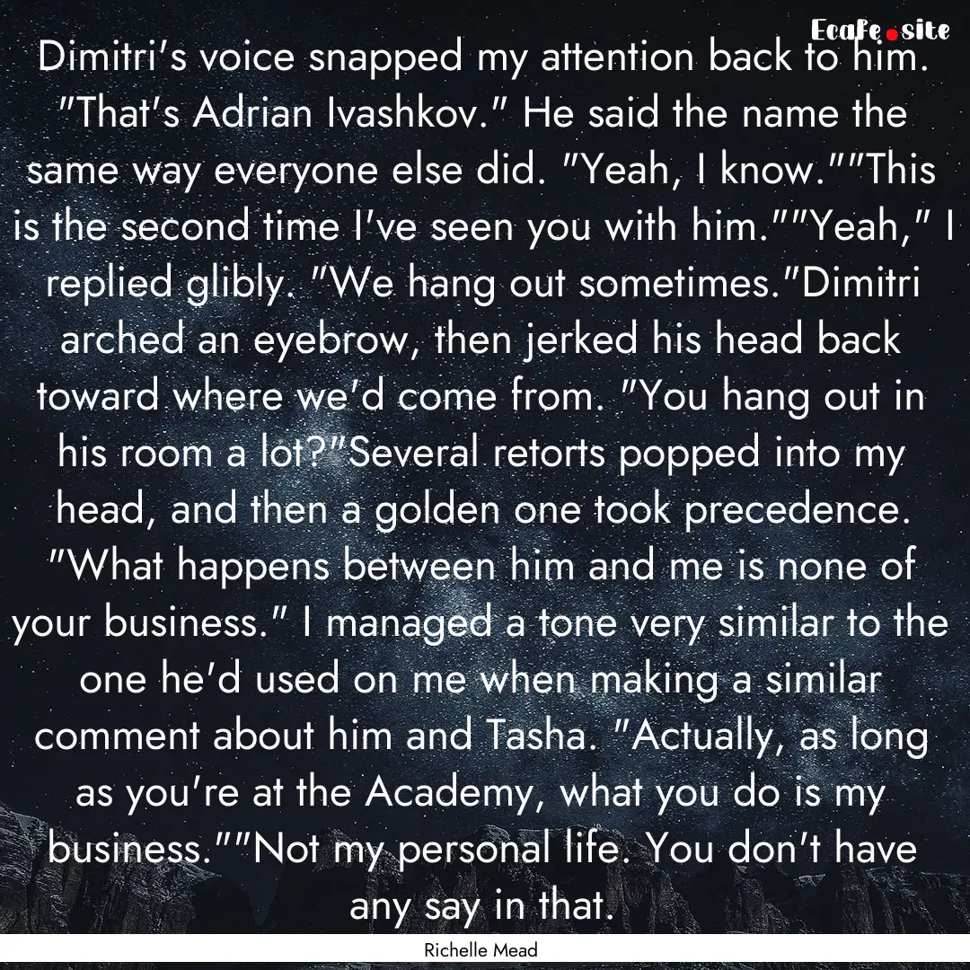 Dimitri's voice snapped my attention back.... : Quote by Richelle Mead