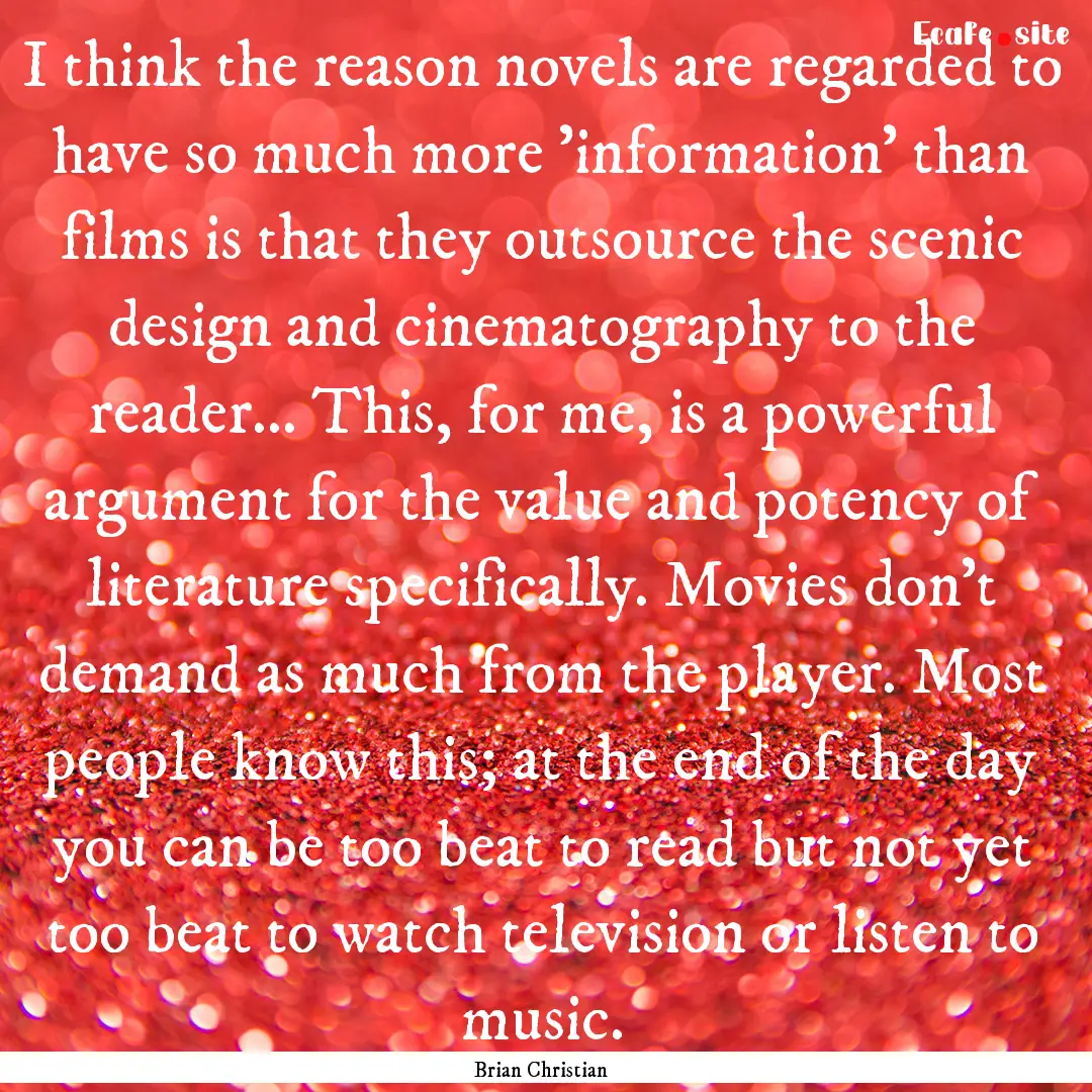 I think the reason novels are regarded to.... : Quote by Brian Christian