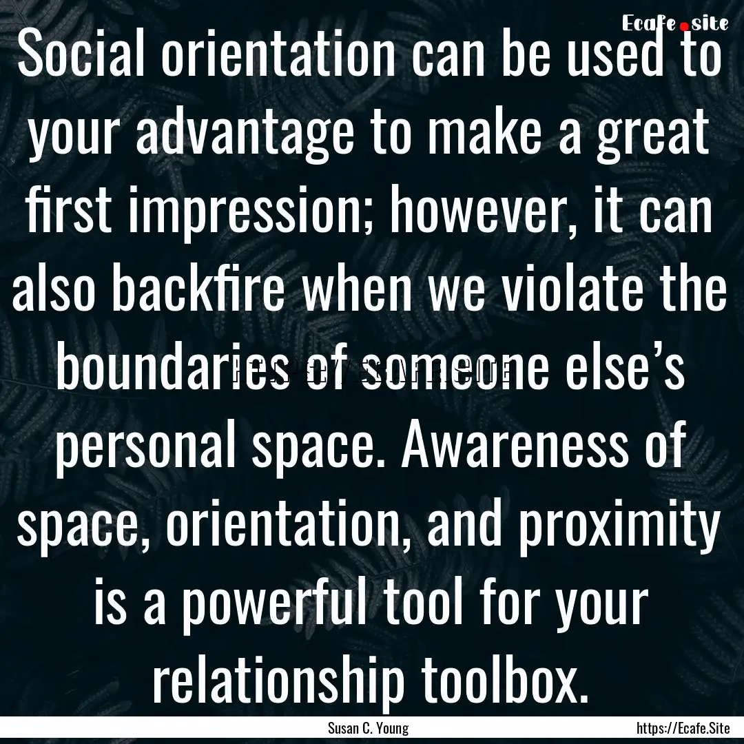 Social orientation can be used to your advantage.... : Quote by Susan C. Young