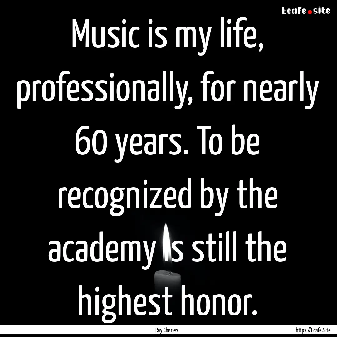 Music is my life, professionally, for nearly.... : Quote by Ray Charles