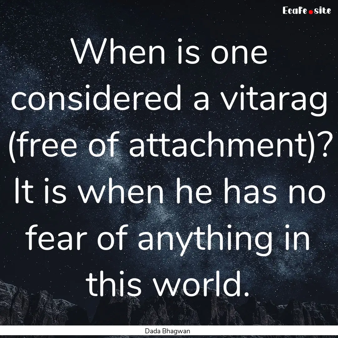 When is one considered a vitarag (free of.... : Quote by Dada Bhagwan