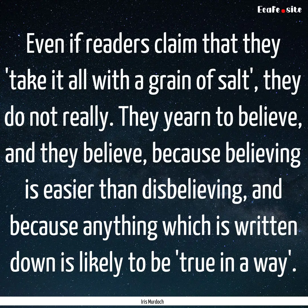 Even if readers claim that they 'take it.... : Quote by Iris Murdoch