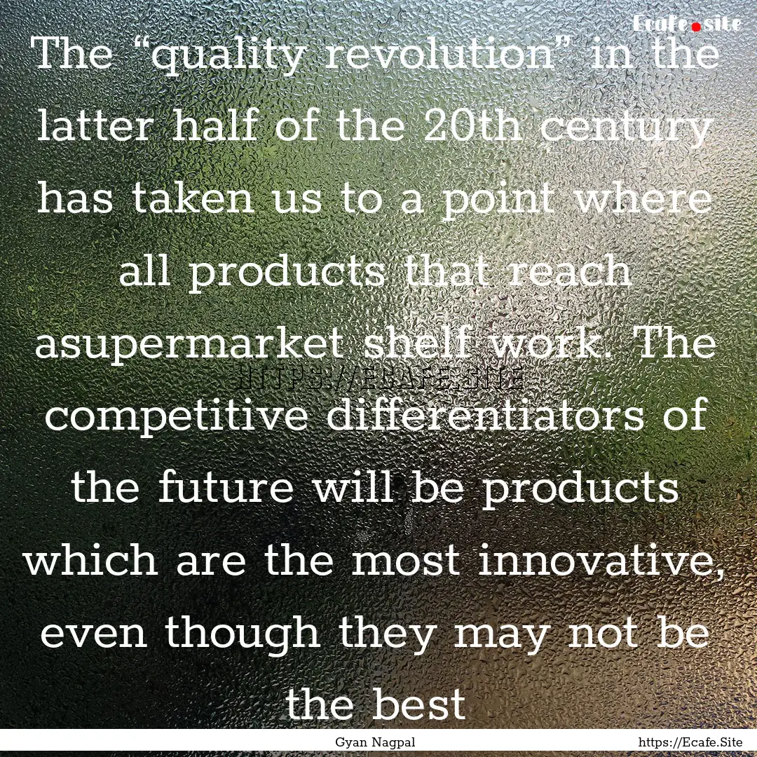 The “quality revolution” in the latter.... : Quote by Gyan Nagpal