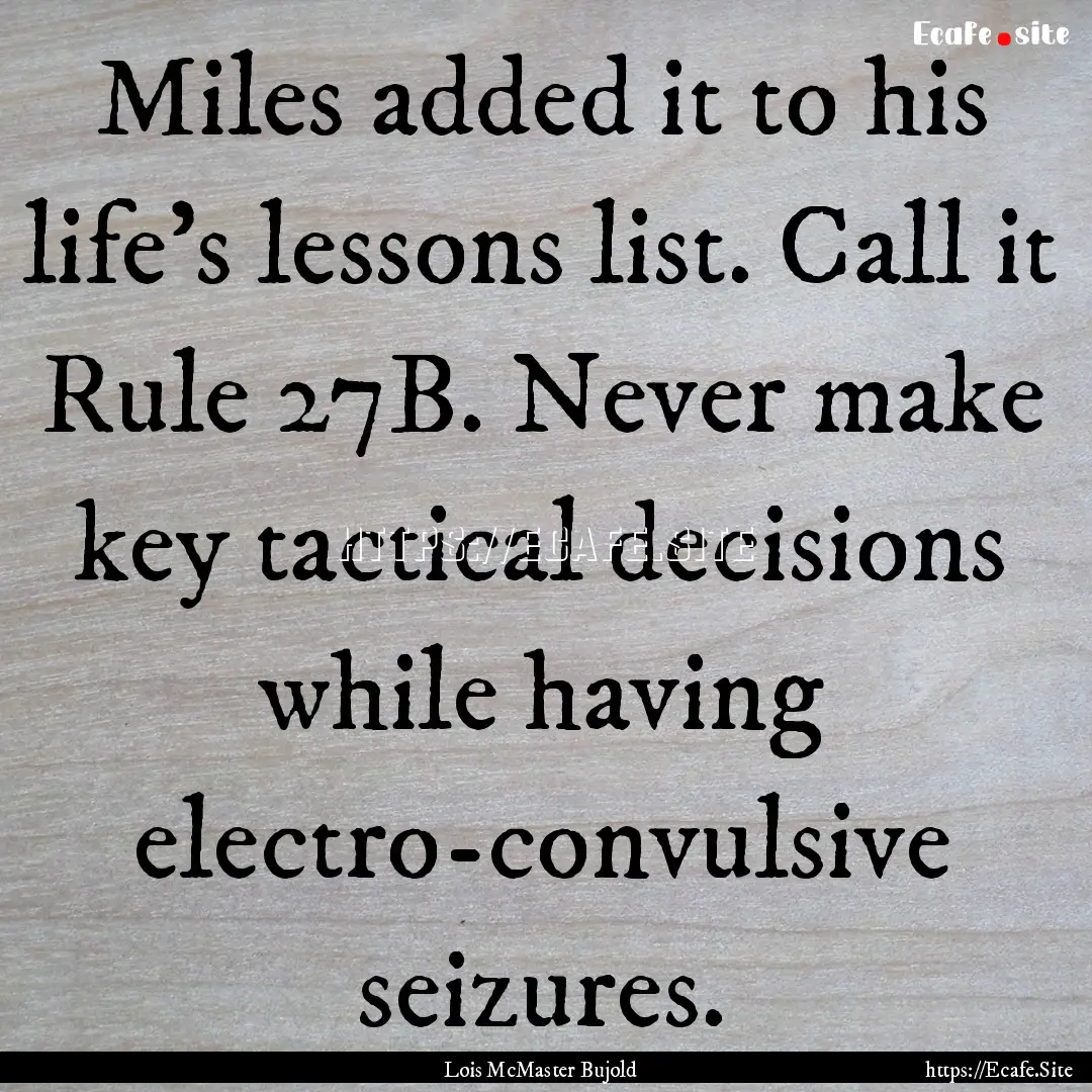 Miles added it to his life's lessons list..... : Quote by Lois McMaster Bujold