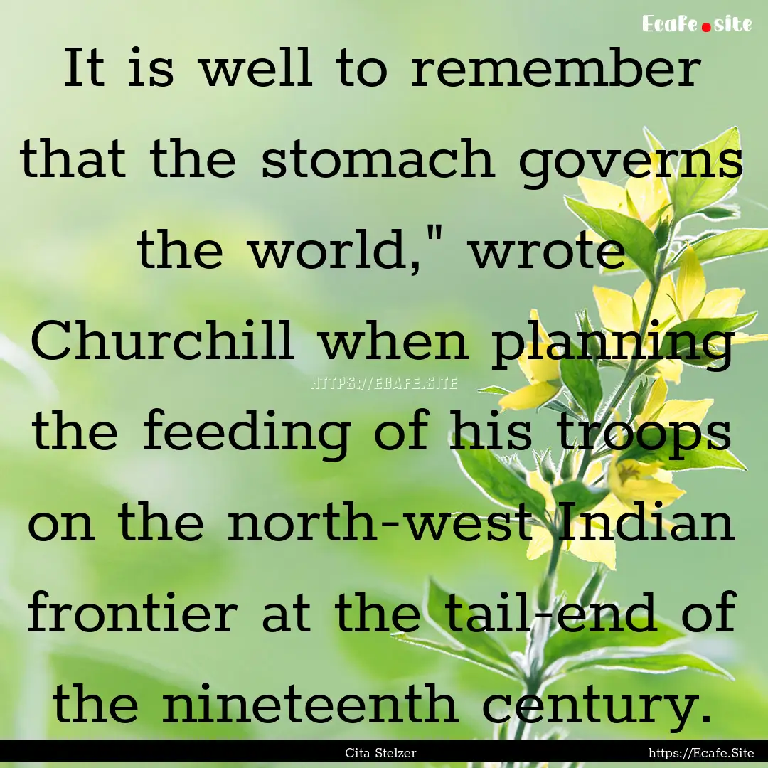 It is well to remember that the stomach governs.... : Quote by Cita Stelzer