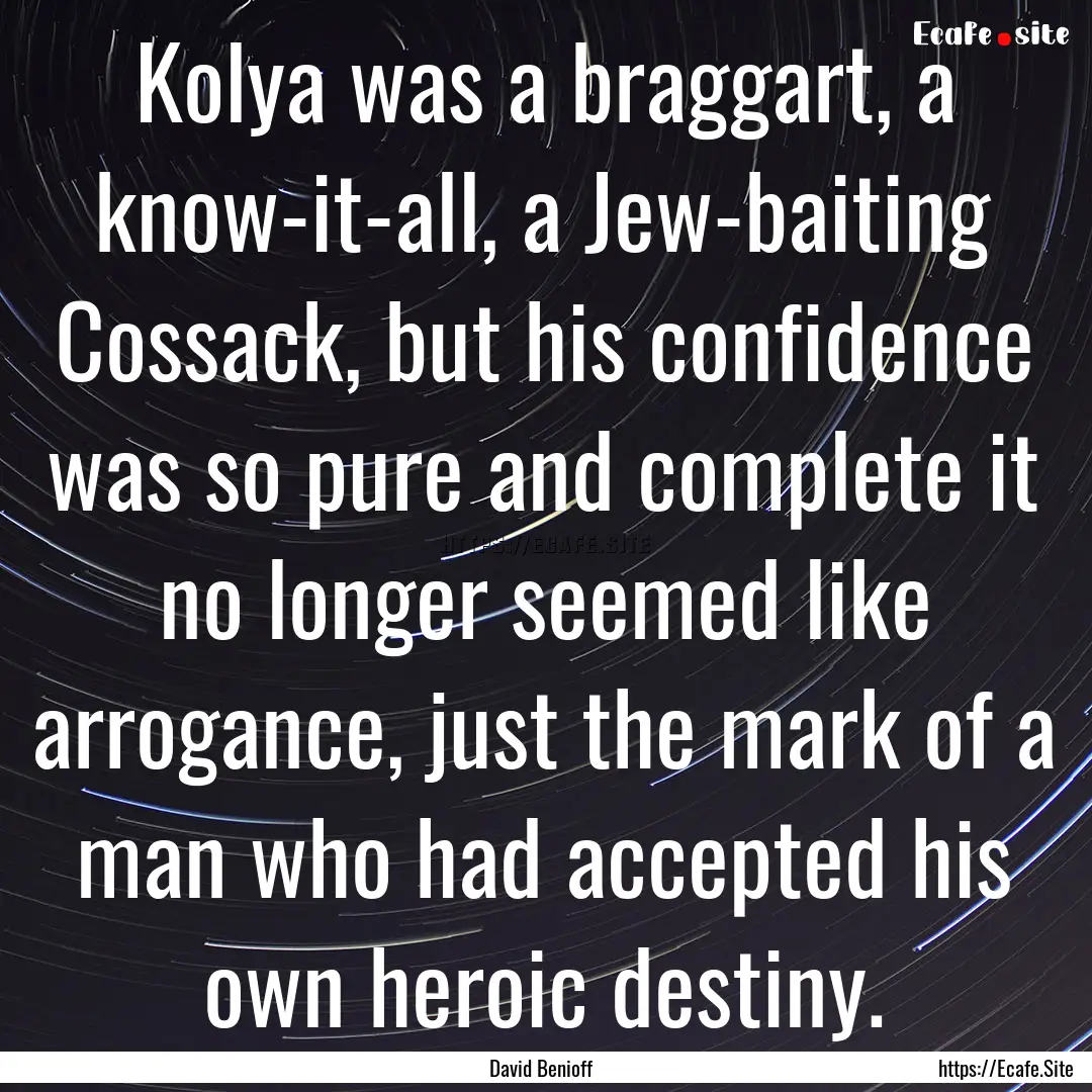 Kolya was a braggart, a know-it-all, a Jew-baiting.... : Quote by David Benioff