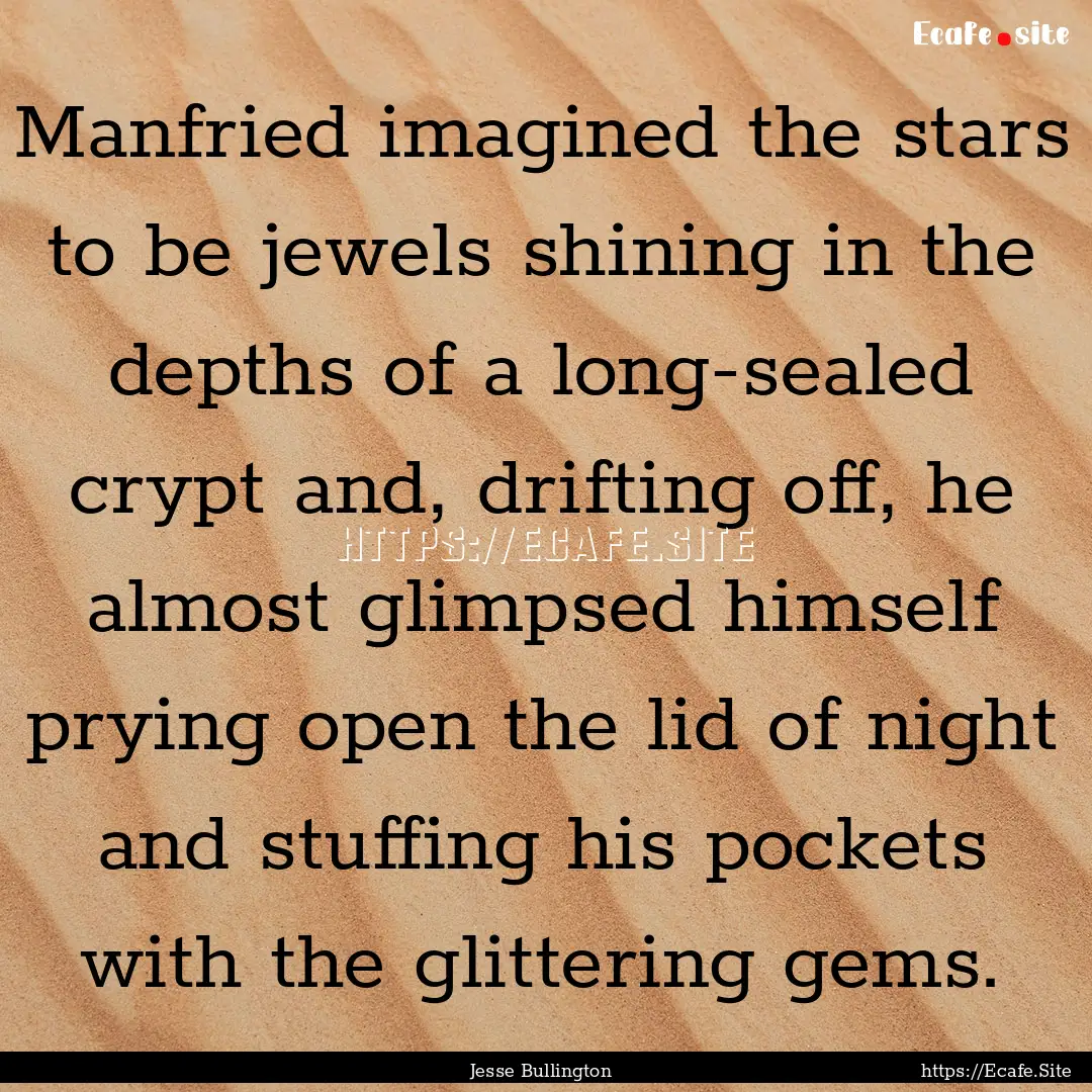 Manfried imagined the stars to be jewels.... : Quote by Jesse Bullington