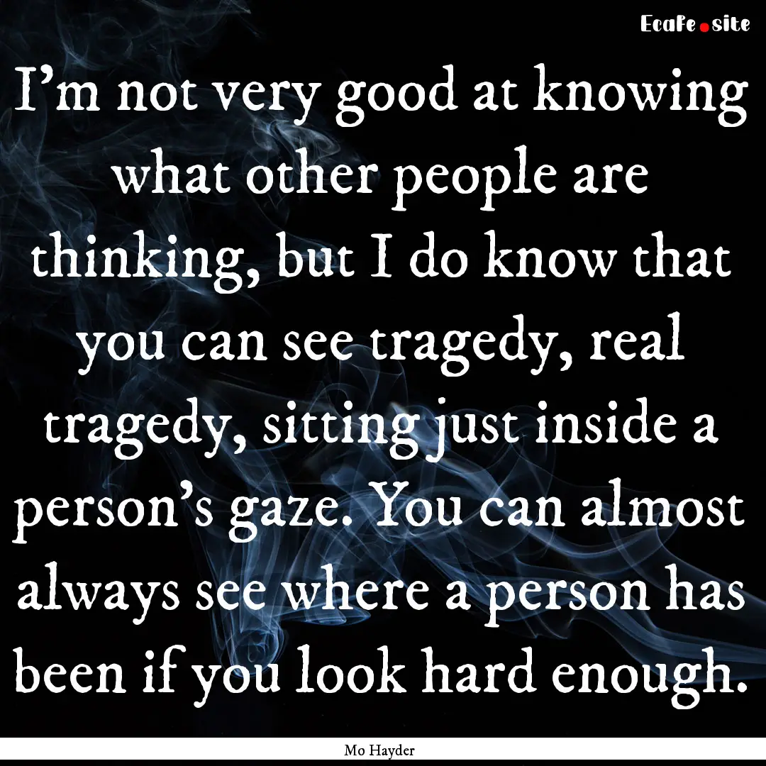 I'm not very good at knowing what other people.... : Quote by Mo Hayder