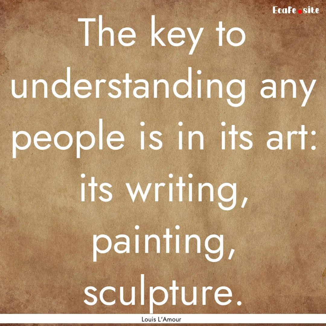 The key to understanding any people is in.... : Quote by Louis L'Amour