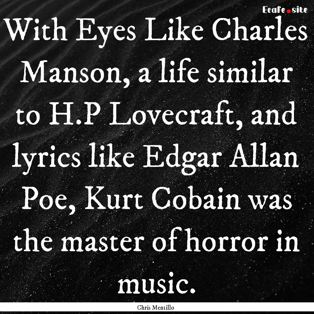 With Eyes Like Charles Manson, a life similar.... : Quote by Chris Mentillo