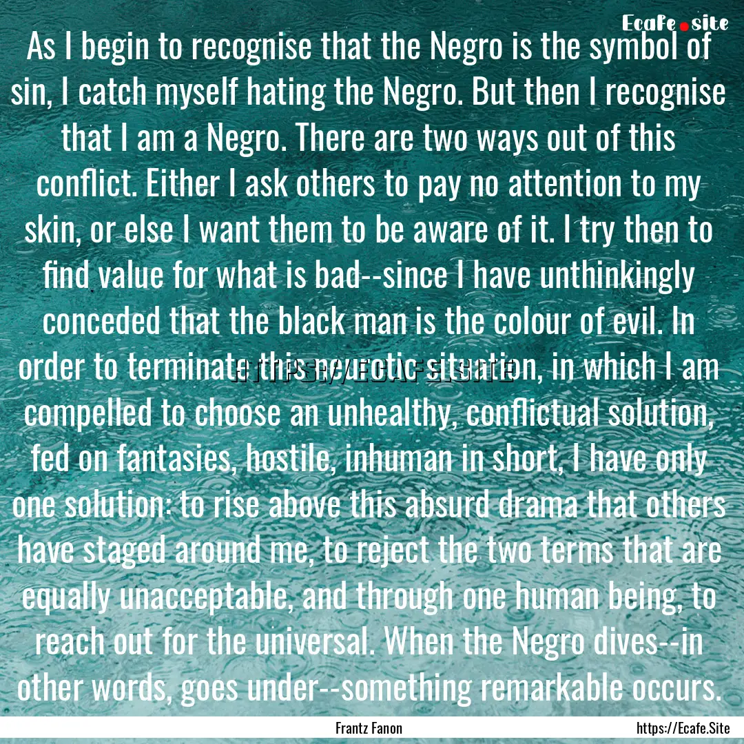 As I begin to recognise that the Negro is.... : Quote by Frantz Fanon