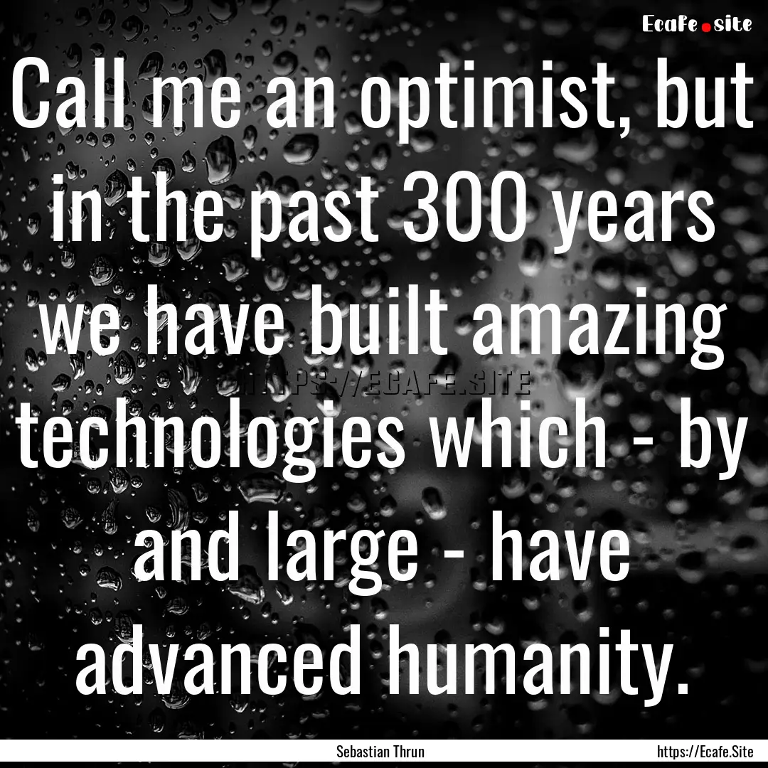 Call me an optimist, but in the past 300.... : Quote by Sebastian Thrun